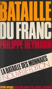 Philippe Heymann et Jacques Lanzmann - La bataille du franc.