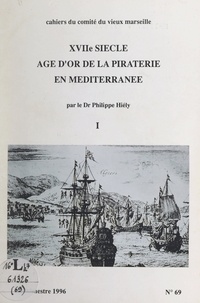 Philippe Hiély et Ch. Laquèvre - XVIIe siècle, âge d'or de la piraterie en Méditerranée (1).