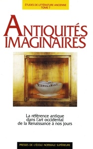 Philippe Hoffmann et Paul-Louis Rinuy - Antiquités imaginaires - La référence antique dans l'art occidental de l'Antiquité à nos jours.