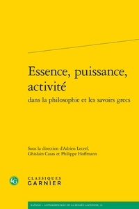 Philippe Hoffmann et Ghislain Casas - Essence, puissance, activité dans la philosophie et les savoirs grecs.