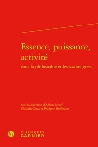 Philippe Hoffmann et Ghislain Casas - Essence, puissance, activité dans la philosophie et les savoirs grecs.