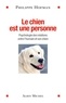 Philippe Hofman - Le Chien est une personne - Psychologie des relations entre l'humain et son chien.