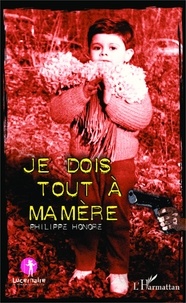 Philippe Honoré - Je dois tout à ma mère.