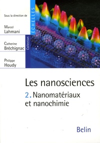 Philippe Houdy et Catherine Bréchignac - Les nanosciences - Tome 2, Nanomatériaux et nanochimie.
