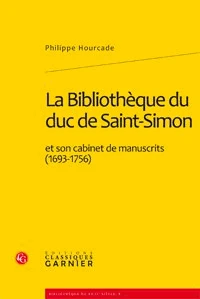 La Bibliothèque du duc de Saint-Simon et son cabinet de manuscrits (1693-1756)