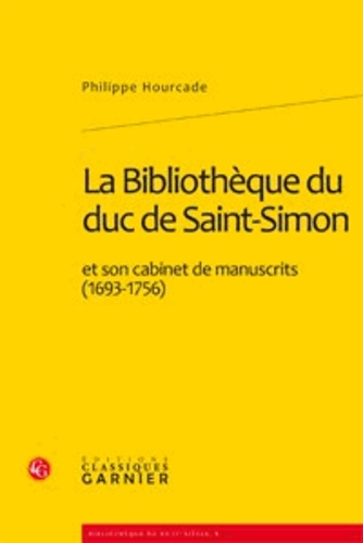 La Bibliothèque du duc de Saint-Simon et son cabinet de manuscrits (1693-1756)