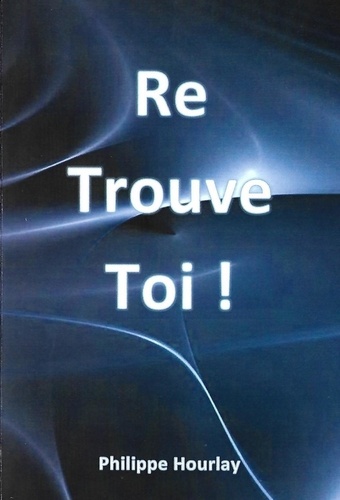 Philippe Hourlay - Re Trouve Toi.