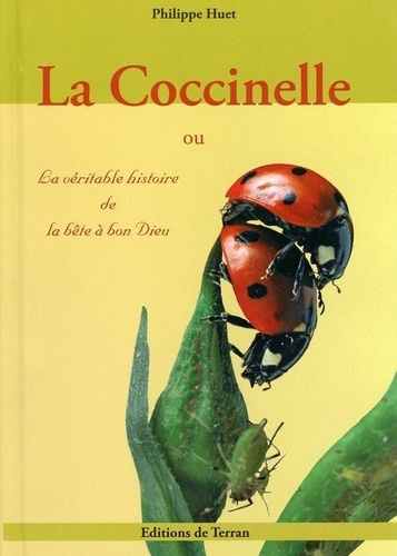 Philippe Huet - La Coccinelle - Ou la véritable histoire de la bête à bon Dieu....