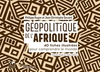 Philippe Hugon et Jean-Christophe Servant - Géopolitique de l'Afrique - 40 fiches illustrées pour comprendre le monde.
