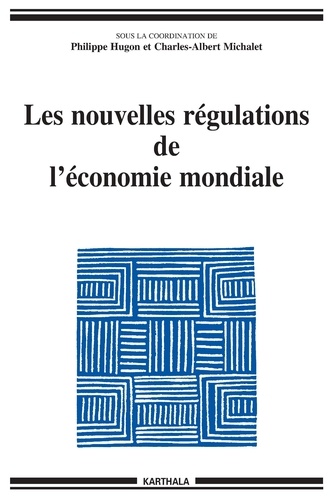 Philippe Hugon et Charles-Albert Michalet - Les nouvelles régulations de l'économie mondiale.
