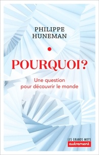 Philippe Huneman - Pourquoi ? - Une question pour découvrir le monde.