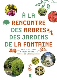 Philippe Ibars et Manuel Adamczyk - A la rencontre des arbres des jardins de la Fontaine.
