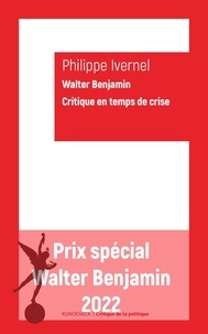 Philippe Ivernel - Walter Benjamin - Critique en temps de crise.