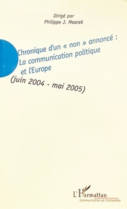Philippe-J Maarek - Chronique d'un "non" annoncé : La communication politique et l'Europe (juin 2004-mai 2005).