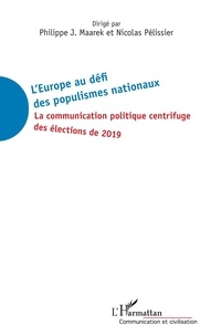 Philippe-J Maarek et Nicolas Pélissier - L'Europe au défi des populismes nationaux - La communication politique centrifuge des élections de 2019.