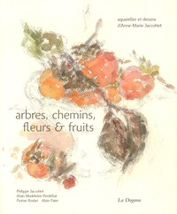 Philippe Jaccottet et Alain Madeleine-Perdrillat - Arbres, chemins, fleurs et fruits.