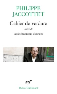 Philippe Jaccottet - Cahier de verdure - Suivi de Après beaucoup d'années.