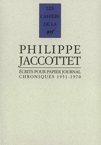 Philippe Jaccottet - Ecrits pour papier journal - Chroniques 1951-1970.