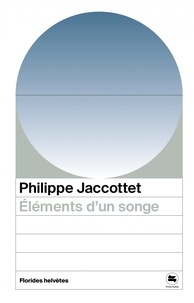 Philippe Jaccottet - Eléments d'un songe.