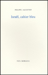 Philippe Jaccottet - Israël, cahier bleu.
