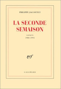 Philippe Jaccottet - La seconde semaison - Carnets 1980-1994.