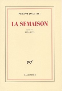 Philippe Jaccottet - La Semaison. Carnets 1954-1979.