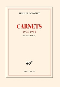 Philippe Jaccottet - La semaison - Tome 3, Carnets 1995-1998.