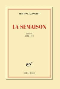 Philippe Jaccottet - La Semaison. Carnets 1954-1979.
