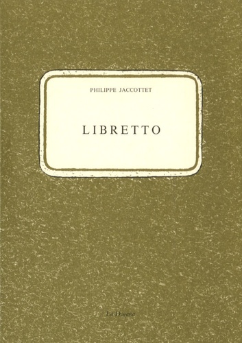 Philippe Jaccottet - Libretto.