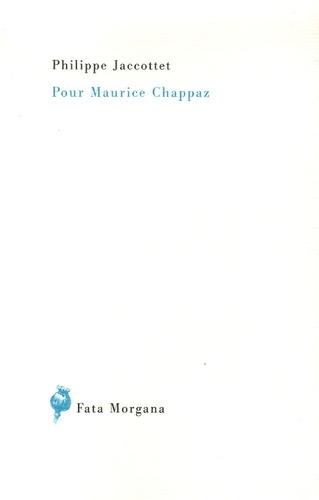 Philippe Jaccottet - Pour Maurice Chappaz.