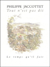Philippe Jaccottet - Tout N'Est Pas Dit. Billets Pour La Beroche, 1956-1964.