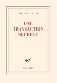 Philippe Jaccottet - Une transaction secrète.