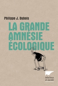 Philippe Jacques Dubois - La grande amnésie écologique.