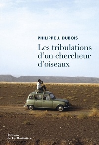 Philippe Jacques Dubois - Les tribulations d'un chercheur d'oiseaux.