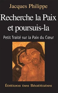 Recherche La Paix Et Poursuis-La. Petit Traite Sur La Paix Du Coeur