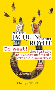 Philippe Jacquin et Daniel Royot - Go West ! - Une histoire de l'Ouest américain d'hier à aujourd'hui.
