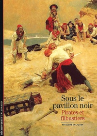 Philippe Jacquin - Sous Le Pavillon Noir. Pirates Et Flibustiers.