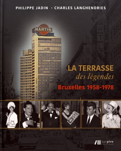 Martini Center : la terrasse des légendes. Bruxelles 1958-1978