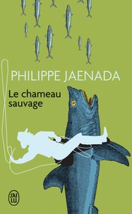 Philippe Jaenada - Le chameau sauvage.