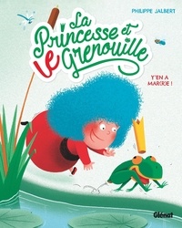 Philippe Jalbert - La Princesse et le Grenouille Tome 1 : Y'en a mar(r)e !.