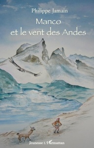 Philippe Jamain - Manco et le vent des Andes.