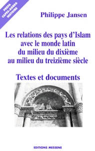 Philippe Jansen - Les Relations Des Pays D'Islam Avec Le Monde Latin Du Milieu Du Dixieme Au Milieu Du Treizieme Siecle. Textes Et Documents.