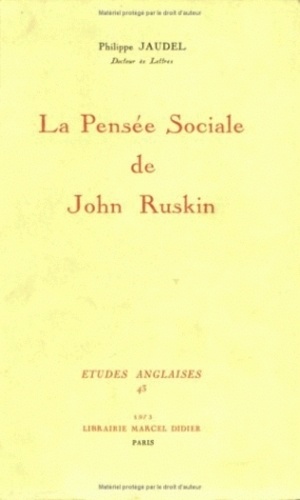 Philippe Jaudel - La Pensée sociale de John Ruskin.