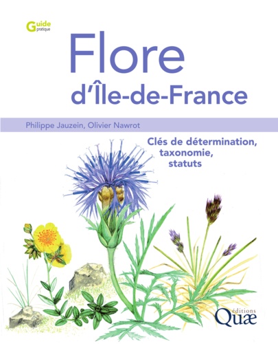 Philippe Jauzein et Olivier Nawrot - Flore d'Ile-de-France - Clés de détermination, taxonomie, statuts.
