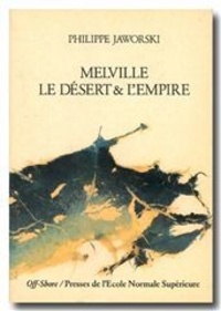 Philippe Jaworski - Melville - Le désert et l'empire.