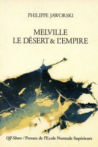 Philippe Jaworski - Melville - Le désert et l'empire.