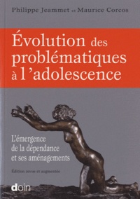 Philippe Jeammet et Maurice Corcos - Evolution des problématiques à l'adolescence - L'émergence de la dépendance et ses aménagements.