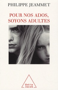 Philippe Jeammet - Pour nos ados, soyons adultes.