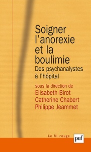 Philippe Jeammet et Elisabeth Birot - Soigner l'anorexie et la boulimie - Des psychanalystes à l'hôpital.