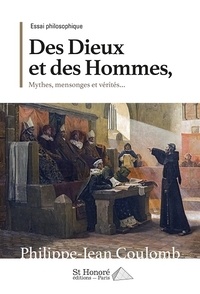 Philippe-Jean Coulomb - Des dieux et des hommes - Mythes, mensonges et vérités....